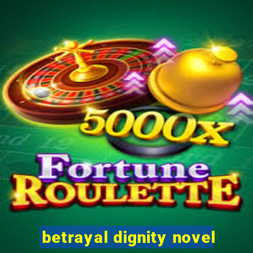 betrayal dignity novel